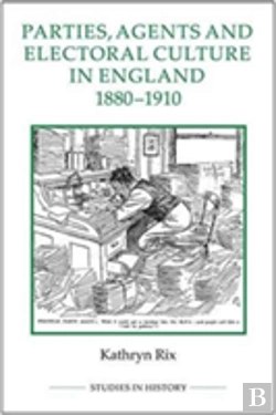 Bertrand.pt - Parties, Agents And Electoral Culture In England, 1880-1910