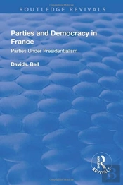 Parties And Democracy In France: Parties Under Presidentialism