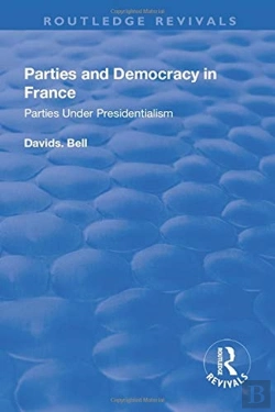 Bertrand.pt - Parties And Democracy In France: Parties Under Presidentialism