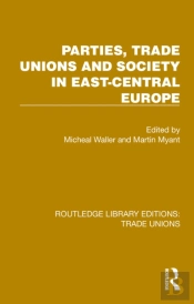 Parties, Trade Unions And Society In East-Central Europe