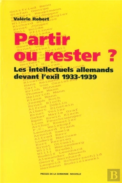 Bertrand.pt - Partir Ou Rester ?. Les Intellectuels Allemands Devant L'Exil, 1933-1