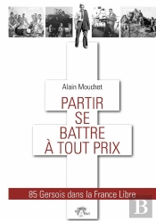 Partir Se Battre A Tout Prix - 85 Gersois Dans La France Libre