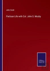 Partisan Life With Col. John S. Mosby