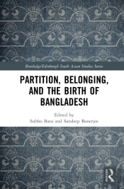 Partition, Belonging, And The Birth Of Bangladesh