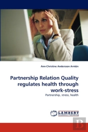 Partnership Relation Quality Regulates Health Through Work-Stress