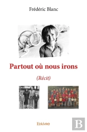 Partout Où Nous Irons : (Récit)