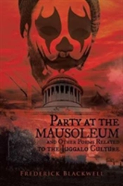 Party At The Mausoleum And Other Poems Related To The Juggalo Culture