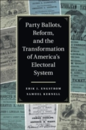 Party Ballots, Reform, And The Transformation Of America'S Electoral System