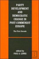Party Development And Democratic Change In Post-Communist Europe