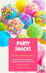 Party Snacks - Your Kids Will Surely Love It!