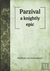 Parzival A Knightly Epic