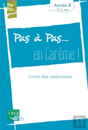 Pas A Pas... En Careme ! - Annee B - 7/11 Ans - Livret Des Catechistes