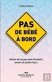 Pas De Bébé À Bord ; Choisir De Ne Pas Avoir D'Enfant... Envers Et Contre Tous !