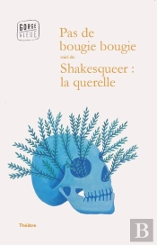 Pas De Bougie Bougie ; Shakesqueer : La Querelle