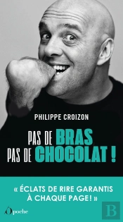 Pas De Bras, Pas De Chocolat ! 'Éclats De Rire Garantis À Chaque Page!'