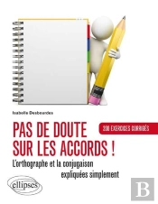 Pas De Doute Sur Les Accords ! L'Orthographe Et La Conjugaison Expliquées ; Exercices Corrigés
