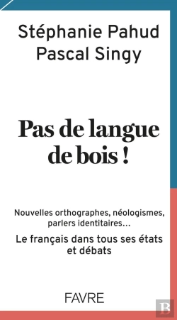 Bertrand.pt - Pas De Langue De Bois ! Nouvelles Orthographes, Néologismes, Parlers Identitaires... Le Français Dans Tous Ses États Et Débats