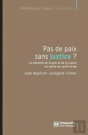 Pas De Paix Sans Justice ? Le Dilemme De La Paix Et De La Justice En Sortie De Conflit Armé