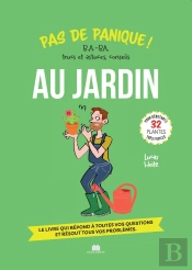 Pas De Panique Au Jardin : B.A.-Ba, Trucs Et Astuces, Conseils