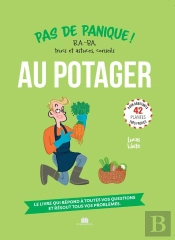 Pas De Panique Au Potager : B.A.-Ba, Trucs Et Astuces, Conseils