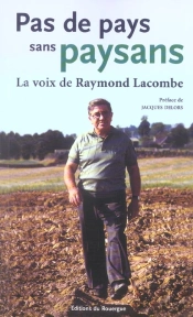 Pas De Pays Sans Paysans ; La Voix De Raymond Lacombe
