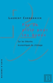 Pas De Pitié Pour Les Gueux ; Sur Les Théories Économiques Du Chômage