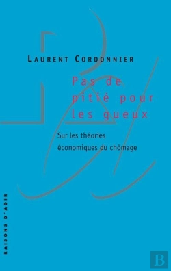 Bertrand.pt - Pas De Pitié Pour Les Gueux ; Sur Les Théories Économiques Du Chômage