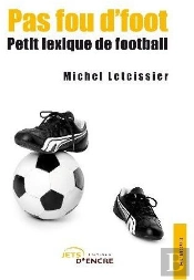 Pas Fou D'Foot ; Petit Lexique De Football