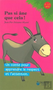 Pas Si Âne Que Cela ! ; Un Conte Pour Apprendre Le Respect Et L'Attention