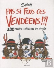Pas Si Fous Ces Vendéens !?! 200 Dessins Satiriques De Vendée