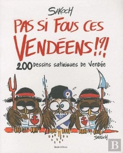 Bertrand.pt - Pas Si Fous Ces Vendéens !?! 200 Dessins Satiriques De Vendée