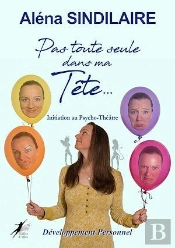 Pas Toute Seule Dans Ma Tête ; Initiation Au Psycho-Théâtre