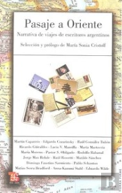 Pasaje A Oriente. Narrativa De Viajes De Escritores Argentinos 