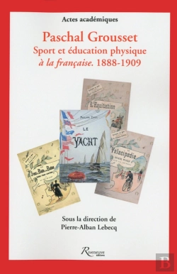 Bertrand.pt - Paschal Grousset. Sport Et Education Physique A La Francaise. 1888-1909