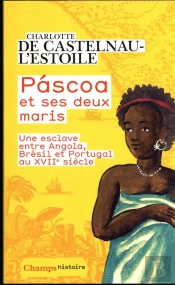 Pascoa Et Ses Deux Maris : Une Esclave Entre Angola, Brésil Et Portugal Au Xviie Siècle