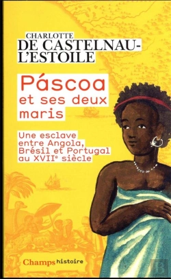 Bertrand.pt - Pascoa Et Ses Deux Maris : Une Esclave Entre Angola, Brésil Et Portugal Au Xviie Siècle