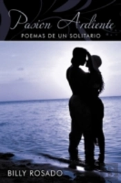 Pasion Ardiente: Poemas De Un Solitario
