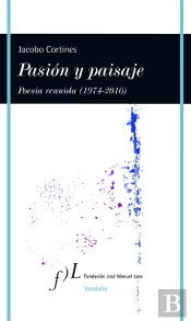 Pasión Y Paisaje (Poesía Reunida, 1974-2016)