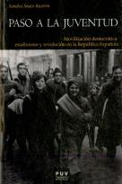 Paso A La Juventud: Movilizacion Democratica, Estalinismo Y Revolucion En La Republica Española