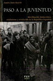 Paso A La Juventud: Movilizacion Democratica, Estalinismo Y Revolucion En La Republica Española