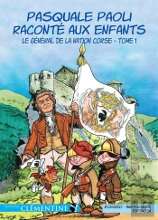 Pasquale Paoli Raconté Aux Enfants Tome 1 ; Le Général De La Nation Corse
