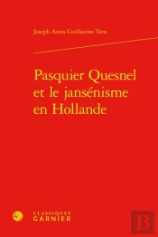 Pasquier Quesnel Et Le Jansenisme En Hollande