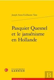 Pasquier Quesnel Et Le Jansenisme En Hollande