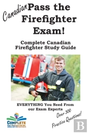 Pass The Canadian Firefighter Exam! Complete Canadian Firefighter Study Guide