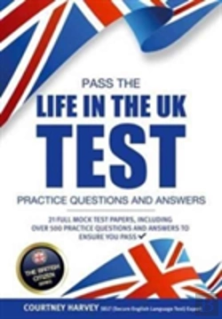 Bertrand.pt - Pass The Life In The Uk Test: Practice Questions And Answers With 21 Full Mock Tests