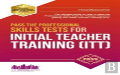 Pass The Professional Skills Tests For Initial Teacher Training: Training & 100s Of Mock Questions