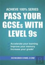 Pass Your Gcses With Level 9s: Achieve 100% Series Revision/Study Guide