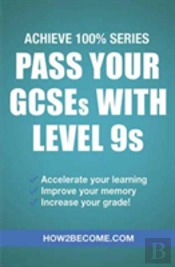 Pass Your Gcses With Level 9s: Achieve 100% Series Revision/Study Guide