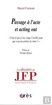Passage À L'Acte Et Acting Out ; 'Faut-Il Que Je Me Coupe L'Oreille Pou Que Vous Me Prêtiez La Vôtre ?'