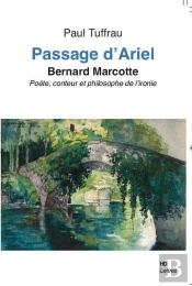 Passage D'Ariel ; Bernard Marcotte, Poète, Conteur Et Philosophe De L'Ironie